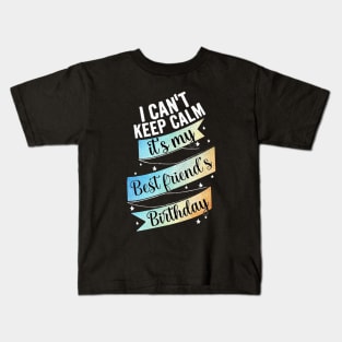 I cant keep calm its my bestfriend's birthday Kids T-Shirt